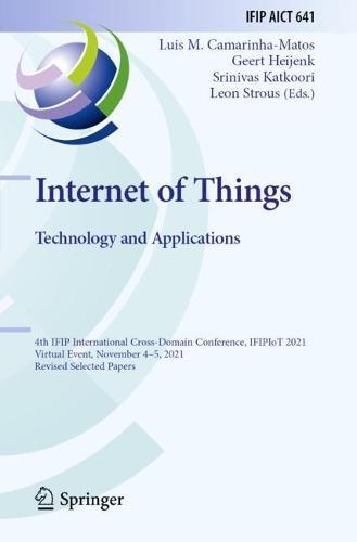 Internet of Things. Technology and Applications: 4th IFIP International Cross-Domain Conference, IFIPIoT 2021, Virtual Event, November 4–5, 2021, Revised Selected Papers