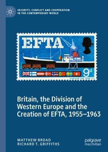 Britain, the Division of Western Europe and the Creation of EFTA, 1955–1963