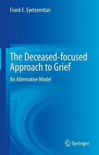 The Deceased-focused Approach to Grief: An Alternative Model
