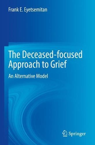 The Deceased-focused Approach to Grief: An Alternative Model