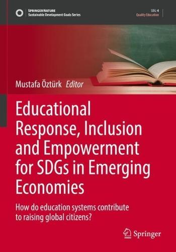 Educational Response, Inclusion and Empowerment for SDGs in Emerging Economies: How do education systems contribute to raising global citizens?