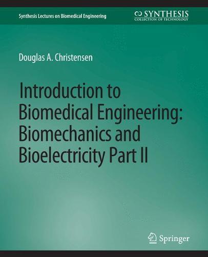 Introduction to Biomedical Engineering: Biomechanics and Bioelectricity - Part II