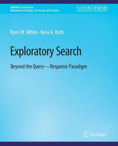 Exploratory Search: Beyond the Query-Response Paradigm