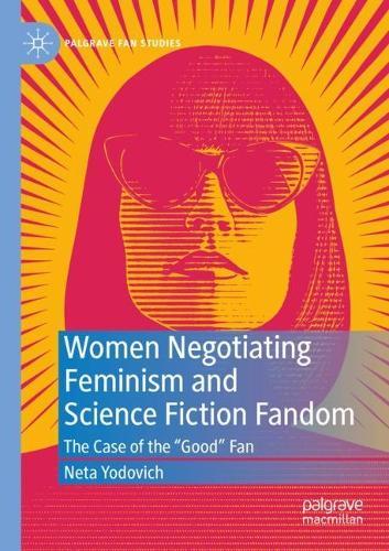 Women Negotiating Feminism and Science Fiction Fandom: The Case of the ""Good"" Fan