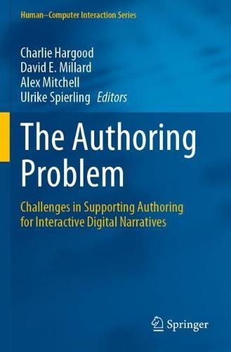 The Authoring Problem: Challenges in Supporting Authoring for Interactive Digital Narratives