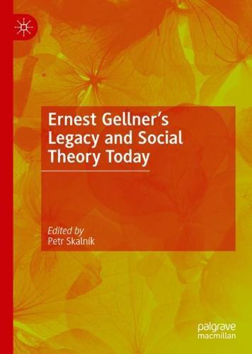 Ernest Gellner’s Legacy and Social Theory Today