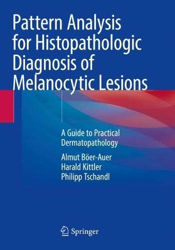 Pattern Analysis for Histopathologic Diagnosis of Melanocytic Lesions: A Guide to Practical Dermatopathology