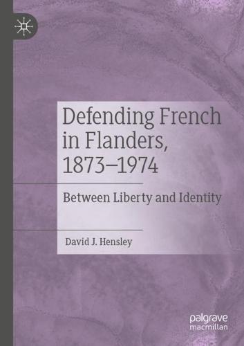 Defending French in Flanders, 1873–1974: Between Liberty and Identity