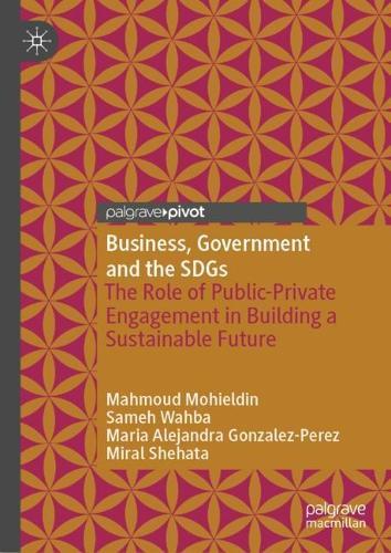 Business, Government and the SDGs: The Role of Public-Private Engagement in Building a Sustainable Future