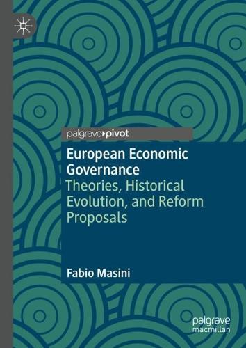 European Economic Governance: Theories, Historical Evolution, and Reform Proposals