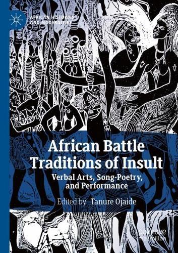African Battle Traditions of Insult: Verbal Arts, Song-Poetry, and Performance