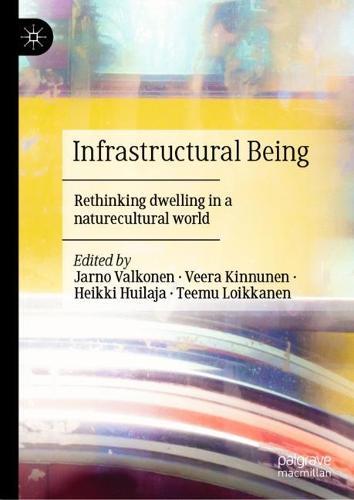 Infrastructural Being: Rethinking dwelling in a naturecultural world
