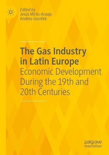 The Gas Industry in Latin Europe: Economic Development During the 19th and 20th Centuries