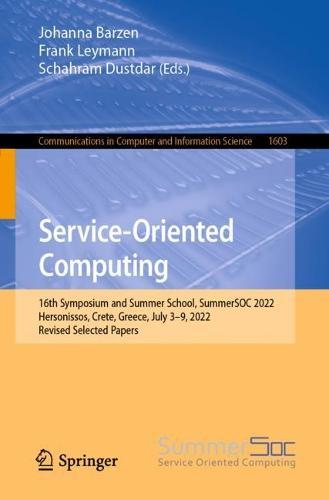 Service-Oriented Computing: 16th Symposium and Summer School, SummerSOC 2022, Hersonissos, Crete, Greece, July 3–9, 2022, Revised Selected Papers