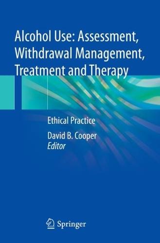 Alcohol Use: Assessment, Withdrawal Management, Treatment and Therapy: Ethical Practice