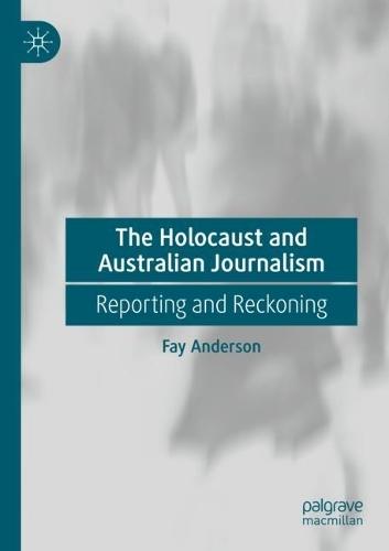 The Holocaust and Australian Journalism: Reporting and Reckoning