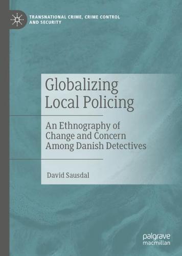 Globalizing Local Policing: An Ethnography of Change and Concern Among Danish Detectives