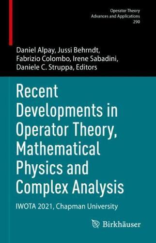 Recent Developments in Operator Theory, Mathematical Physics and Complex Analysis: IWOTA 2021, Chapman University