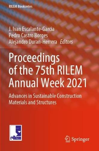 Proceedings of the 75th RILEM Annual Week 2021: Advances in Sustainable Construction Materials and Structures