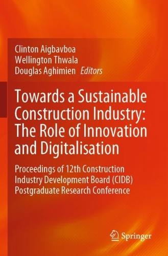 Towards a Sustainable Construction Industry: The Role of Innovation and Digitalisation: Proceedings of 12th Construction Industry Development Board (CIDB) Postgraduate Research Conference