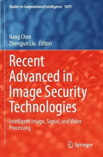 Recent Advanced in Image Security Technologies: Intelligent Image, Signal, and Video Processing