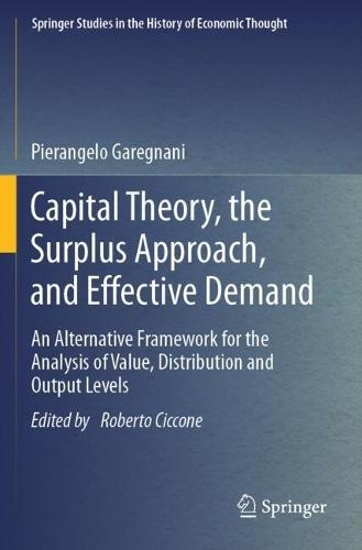 Capital Theory, the Surplus Approach, and Effective Demand: An Alternative Framework for the Analysis of Value, Distribution and Output Levels