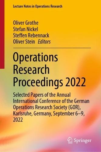 Operations Research Proceedings 2022: Selected Papers of the Annual International Conference of the German Operations Research Society (GOR), Karlsruhe, Germany, September 6-9, 2022