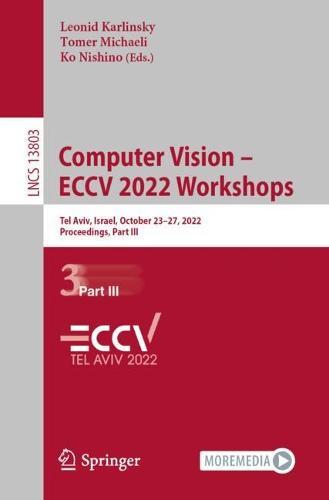 Computer Vision – ECCV 2022 Workshops: Tel Aviv, Israel, October 23–27, 2022, Proceedings, Part III
