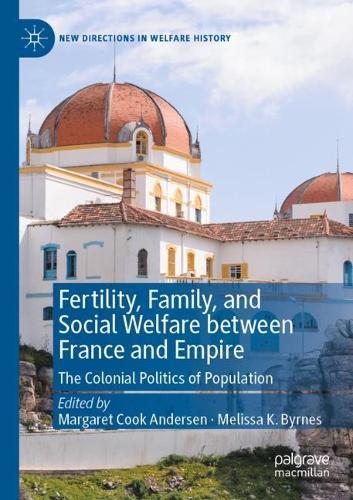 Fertility, Family, and Social Welfare between France and Empire: The Colonial Politics of Population