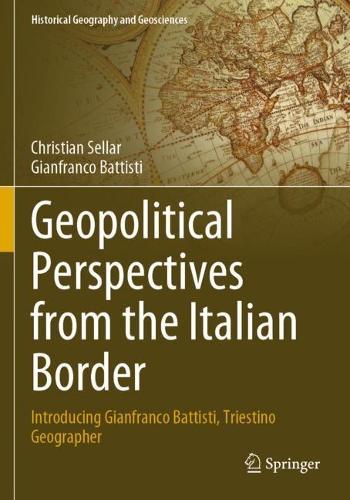 Geopolitical Perspectives from the Italian Border: Introducing Gianfranco Battisti, Triestino Geographer