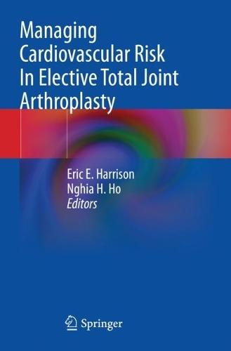 Managing Cardiovascular Risk In Elective Total Joint Arthroplasty