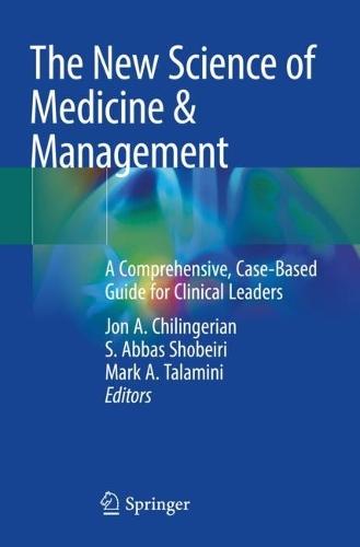 The New Science of Medicine & Management: A Comprehensive, Case-Based Guide for Clinical Leaders
