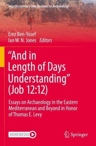 “And in Length of Days Understanding” (Job 12:12): Essays on Archaeology in the Eastern Mediterranean and Beyond in Honor of Thomas E. Levy