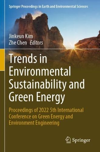 Trends in Environmental Sustainability and Green Energy: Proceedings of 2022 5th International Conference on Green Energy and Environment Engineering