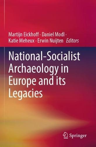 National-Socialist Archaeology in Europe and its Legacies