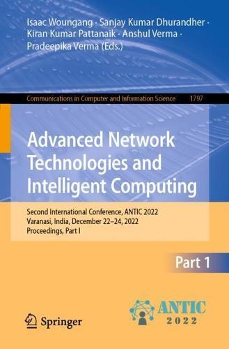 Advanced Network Technologies and Intelligent Computing: Second International Conference, ANTIC 2022, Varanasi, India, December 22–24, 2022, Proceedings, Part I