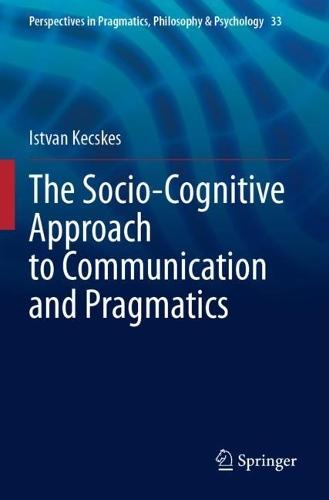 The Socio-Cognitive Approach to Communication and Pragmatics