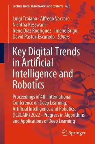 Key Digital Trends in Artificial Intelligence and Robotics: Proceedings of 4th International Conference on Deep Learning, Artificial Intelligence and Robotics, (ICDLAIR) 2022 - Progress in Algorithms and Applications of Deep Learning