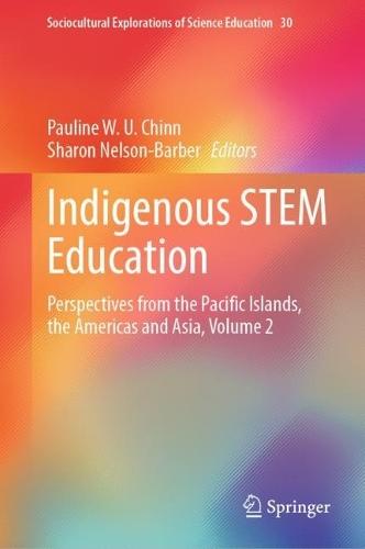 Indigenous STEM Education: Perspectives from the Pacific Islands, the Americas and Asia, Volume 2