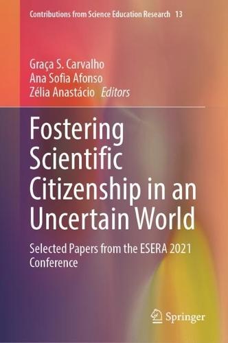 Fostering Scientific Citizenship in an Uncertain World: Selected Papers from the ESERA 2021 Conference
