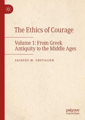 The Ethics of Courage: Volume 1: From Greek Antiquity to the Middle Ages