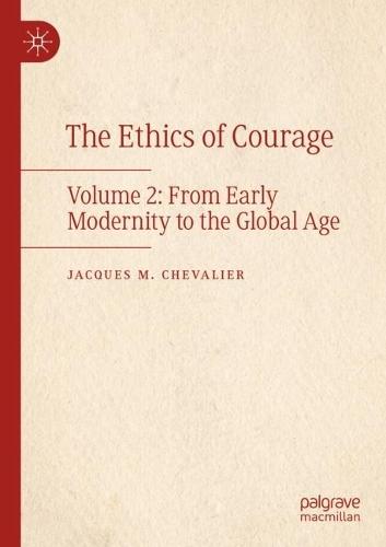 The Ethics of Courage: Volume 2: From Early Modernity to the Global Age