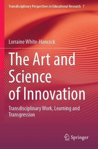 The Art and Science of Innovation: Transdisciplinary Work, Learning and Transgression