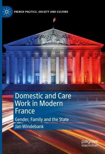 Domestic and Care Work in Modern France: Gender, Family and the State