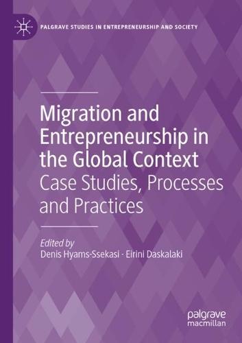 Migration and Entrepreneurship in the Global Context: Case Studies, Processes and Practices