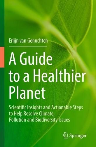 A Guide to a Healthier Planet: Scientific Insights and Actionable Steps to Help Resolve Climate, Pollution and Biodiversity Issues