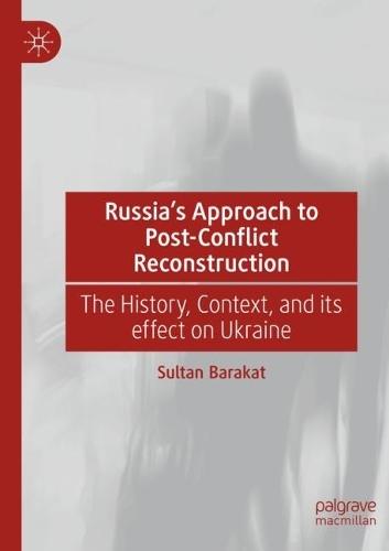 Russia's Approach to Post-Conflict Reconstruction: The History, Context, and its effect on Ukraine
