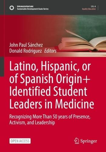 Latino, Hispanic, or of Spanish Origin+ Identified Student Leaders in Medicine: Recognizing More Than 50 years of Presence, Activism, and Leadership