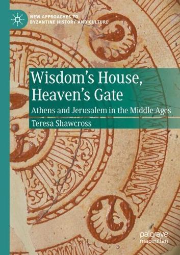 Wisdom's House, Heaven's Gate: Athens and Jerusalem in the Middle Ages