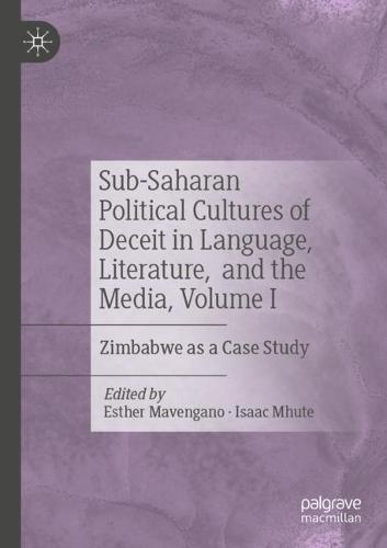 Sub-Saharan Political Cultures of Deceit in Language, Literature, and the Media, Volume I: Zimbabwe as a Case Study